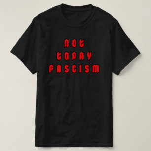 T-shirt Pas aujourd'hui fascisme