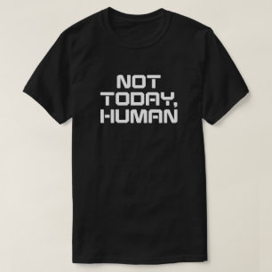 T-shirt Pas aujourd'hui Humain Drôle Sarcastique & Introve