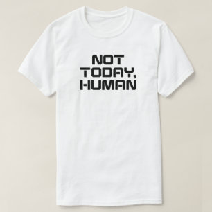 T-shirt Pas aujourd'hui Humain Drôle Sarcastique & Introve