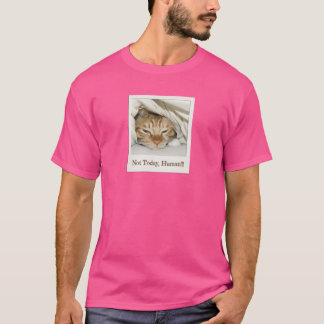T-shirt Pas aujourd'hui, humain - Mèmes de chats