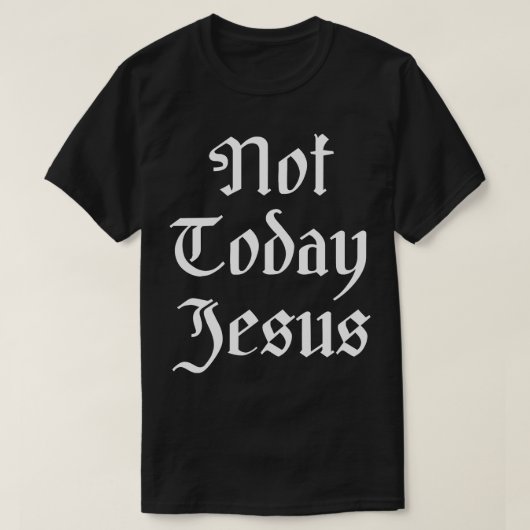T-shirt Pas aujourd'hui Jésus (Design devant)
