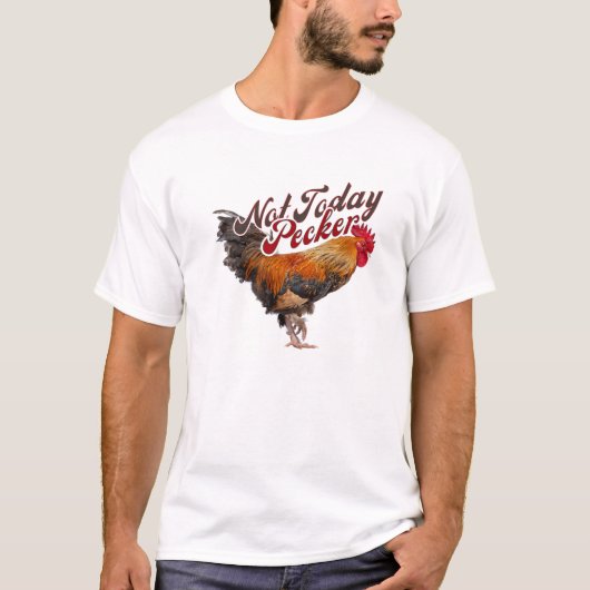 T-shirt Pas aujourd'hui Pecker Funny Chicken Farmer (Devant)