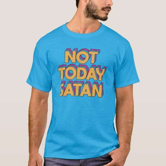 T-shirt Pas aujourd'hui Satan (Devant)