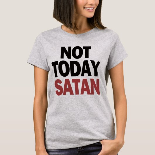 T-shirt Pas aujourd'hui Satan (Devant)