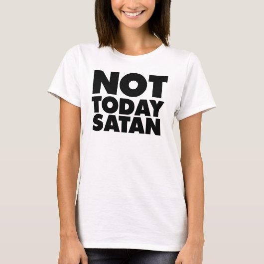 T-shirt Pas aujourd'hui Satan (Devant)