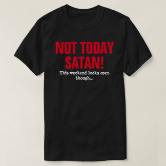 T-shirt Pas Aujourd'Hui Satan ! - Ce Week-End A L'Air Ouve