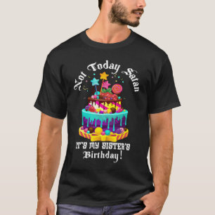 T-shirt Pas aujourd'hui satan c'est l'anniversaire de ma s