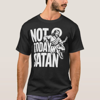 T-shirt Pas aujourd'hui Satan - Chrétien