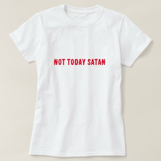 T-shirt Pas aujourd'hui Satan Citation (Design devant)