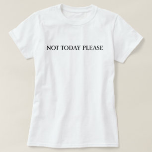 T-shirt Pas aujourd'hui s'il vous plaît Design de citation