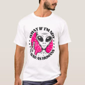 T-shirt Pas Aussi Mauvais Que Les Humains, Aliens, Extrate (Devant)
