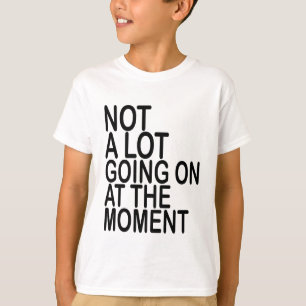 T-shirt Pas beaucoup allant sur à l'heure actuelle le