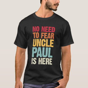 T-shirt Pas Besoin De Craindre Oncle Paul Est Ici Personna