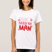 T-shirt Pas besoin d'un homme Valentines Day (Devant)
