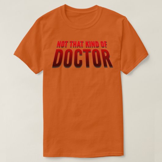 T-shirt Pas ce genre de docteur PhD 2 (Design devant)