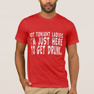 T-shirt Pas ce soir dames.  Je suis juste ici pour obtenir