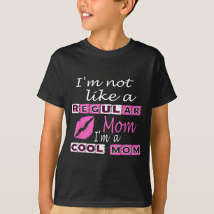 T-shirt Pas Comme Une Mère Régulière Je Suis Une Mère Cool