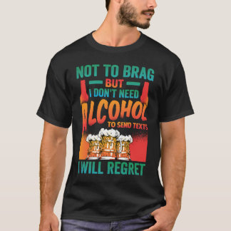 T-shirt Pas de Brag, mais je n'ai pas besoin d'alcool pour
