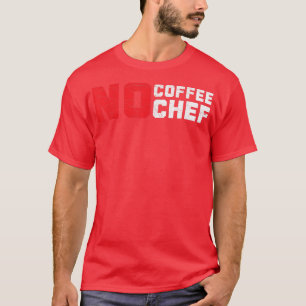 T-shirt Pas de café Pas de chef Caféine Boisson Expert Cui