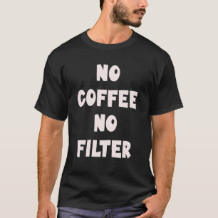 T-shirt Pas de café Pas de filtre Barista Café Connoisseur