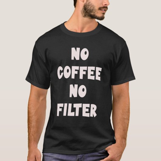 T-shirt Pas de café Pas de filtre Barista Café Connoisseur (Devant)