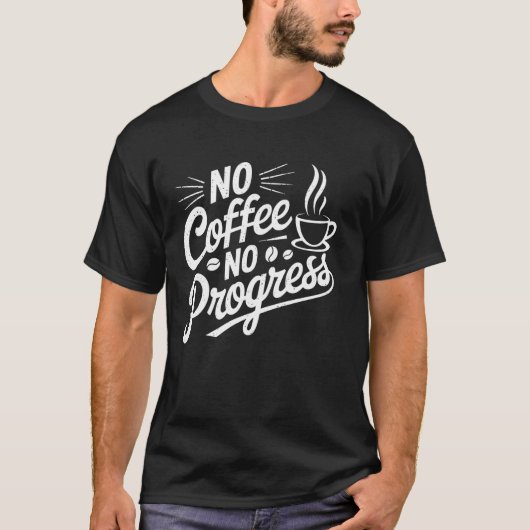 T-shirt Pas de café, pas de progrès Drôle d'amateur de caf (Devant)