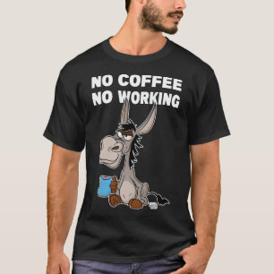 T-shirt Pas De Café, Pas De Travail. Grumpy Funky Donkey P