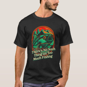 T-shirt Pas de chose comme trop de pêche Humour Fête des