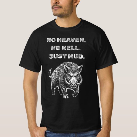 T-shirt Pas de Ciel. Pas d'Enfer. Juste de la Boue. (Devant)