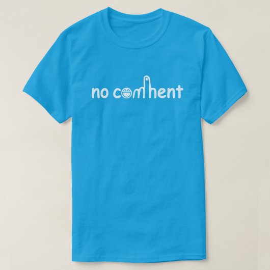 T-shirt Pas de commentaire ! Bleu sarcelle (Design devant)