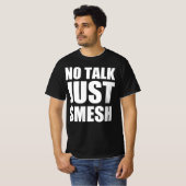 T-shirt Pas de discussion, juste smesh (Devant entier)