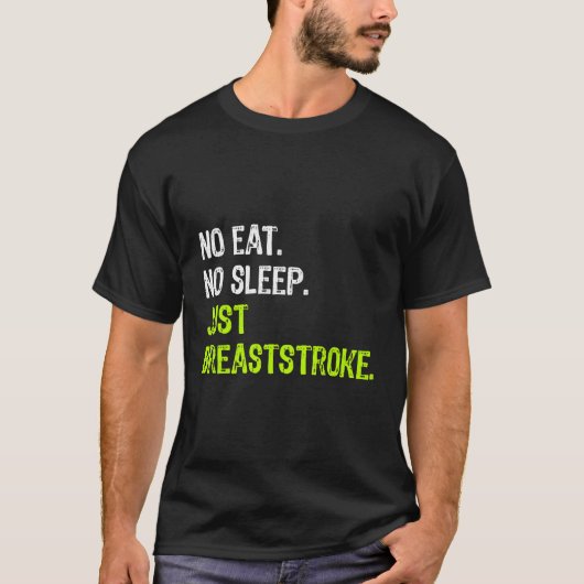 T-shirt Pas De Dormir Manger Juste Un Breststroke Répéter  (Devant)