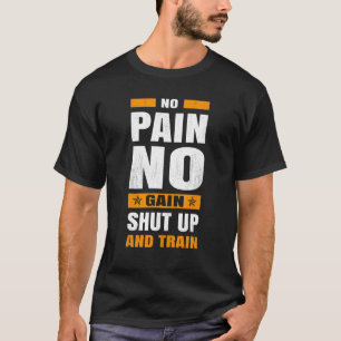 T-shirt Pas de douleur, pas de gain, tais-toi et entra