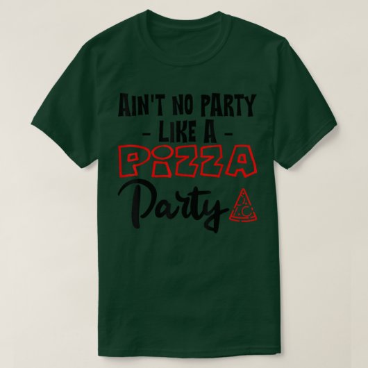 T-shirt Pas de fête comme une fête de pizza (Design devant)