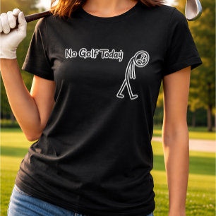 T-shirt Pas de golf aujourd'hui Funny Sad Stickman Golfeur