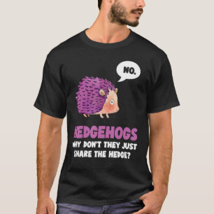 T-shirt Pas de hérisson pourquoi ne partagent-ils pas just