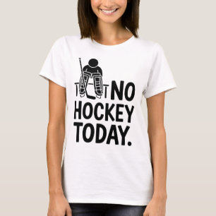 T-shirt Pas de hockey aujourd'hui Triste humeur de gardien