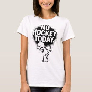 T-shirt Pas de hockey aujourd'hui triste visage drôle de f