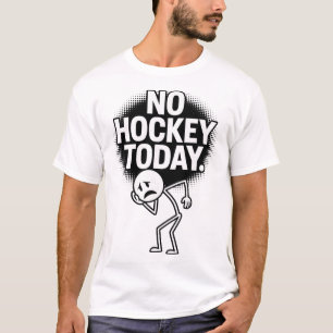 T-shirt Pas de hockey aujourd'hui triste visage drôle de f