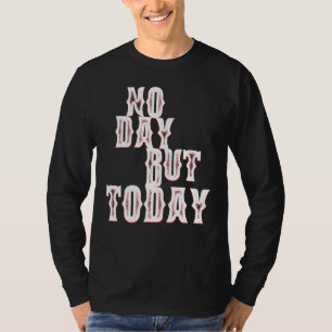 T-shirt Pas de jour mais aujourd'hui Motivational Musical 