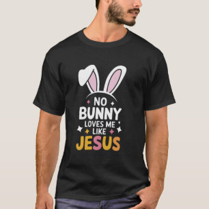 T-shirt Pas de lapin ne m'aime comme Jésus drôle de Pâques
