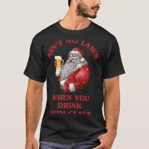 T-shirt Pas de lois quand vous buvez avec Claus Père Noël