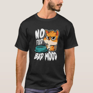 T-shirt Pas de nourriture mauvaise humeur faim chat