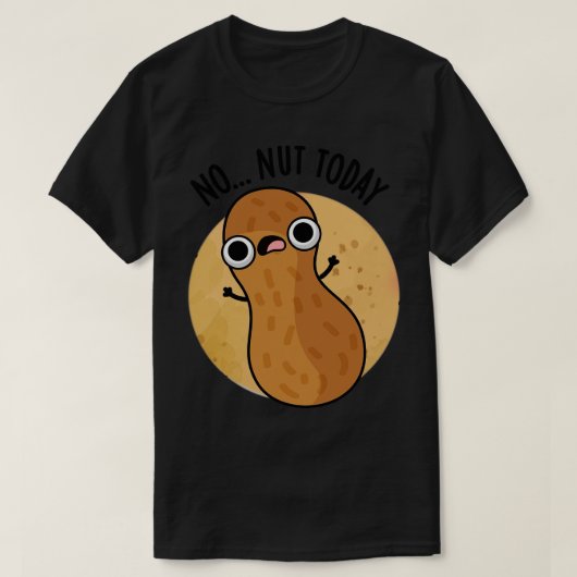 T-shirt Pas De Nut Aujourd'Hui Drôle Pun D'Arachide 1 (Design devant)