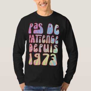T-shirt Pas De Patience Depuis 1973 Ans 50 Anniversaire Ré