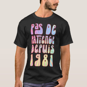 T-shirt Pas De Patience Depuis 1981 42 Ans Anniversaire Ré