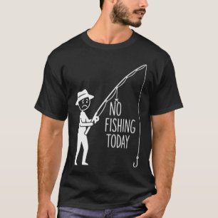 T-shirt Pas de pêche aujourd'hui, drôle de triste Stickfig