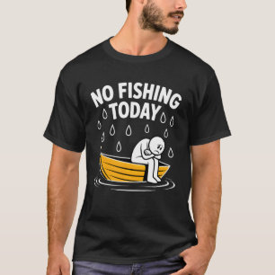 T-shirt Pas de pêche aujourd'hui drôle journée pluvieuse c