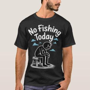 T-shirt Pas de pêche aujourd'hui triste bâton personnage a