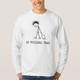 T-shirt Pas de Pickleball Aujourd'hui Drôle Triste Stick F